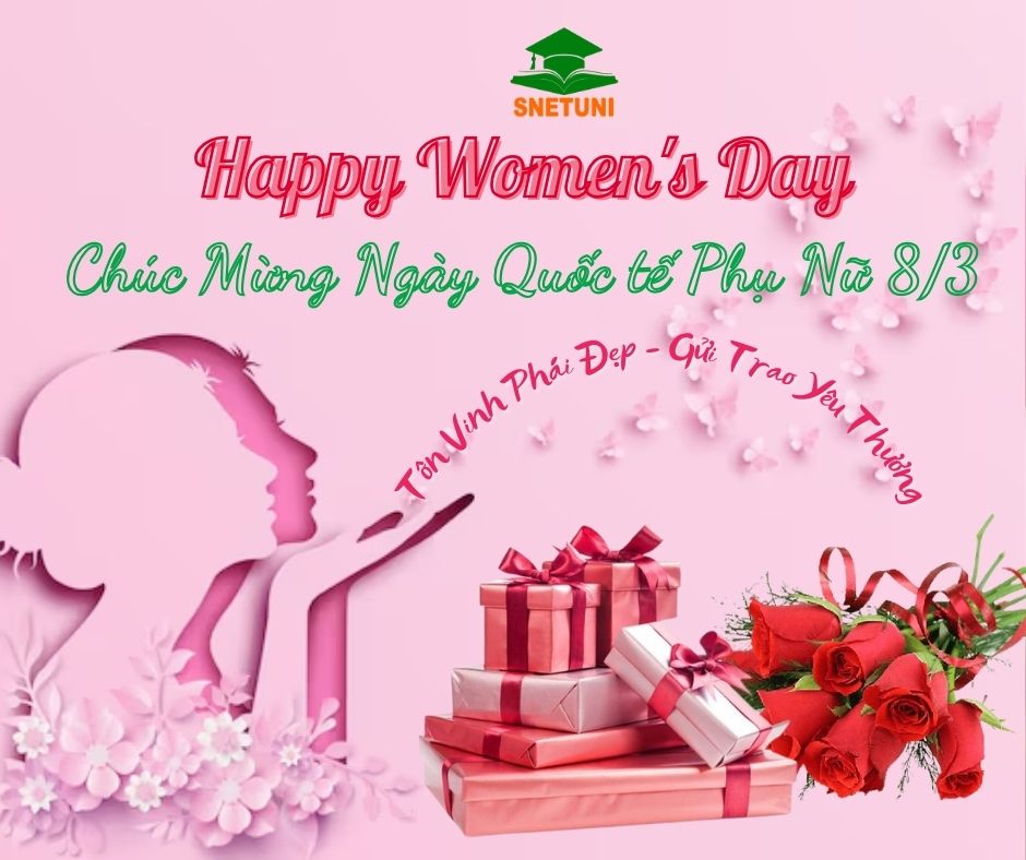 CHÚC MỪNG NGÀY QUỐC TẾ PHỤ NỮ 8/3! TÔN VINH PHÁI ĐẸP - TRAO GỬI YÊU THƯƠNG